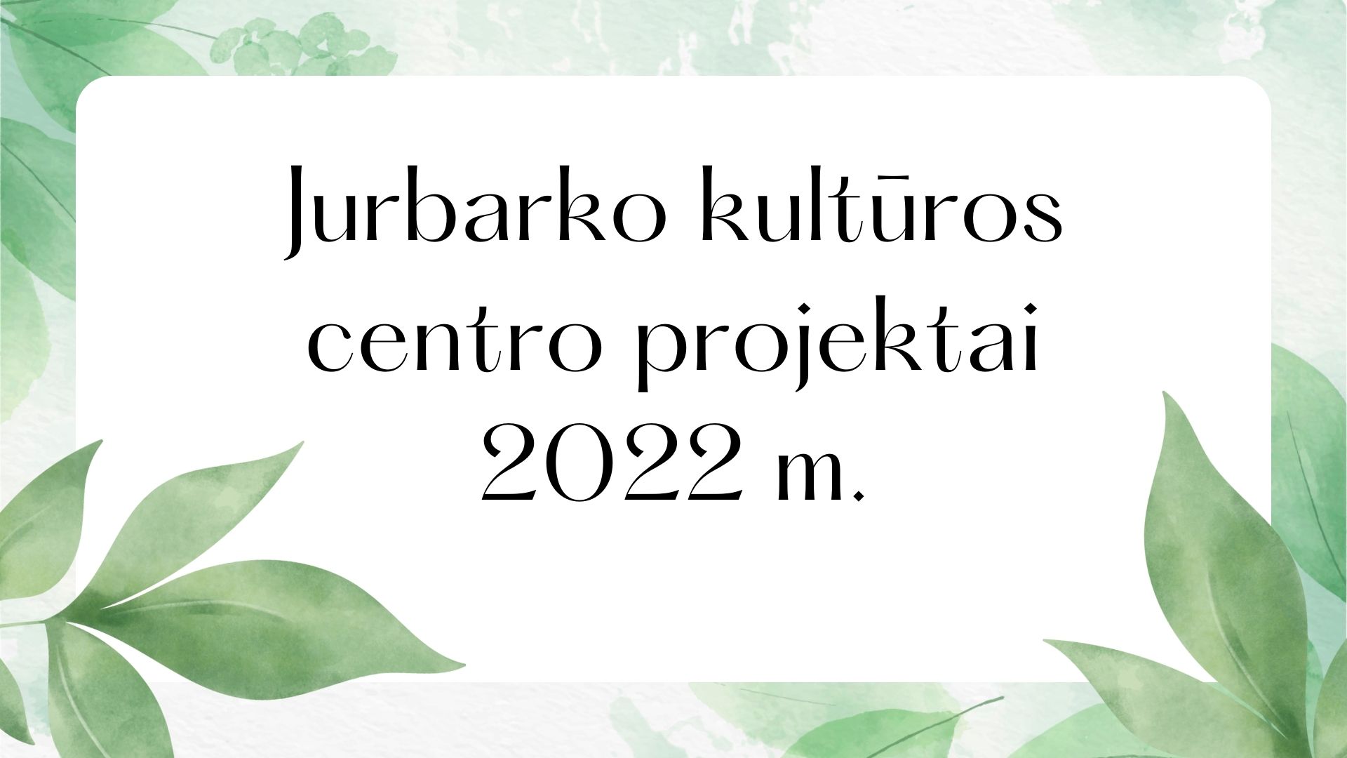 Jurbarko kultūros centro 2022 metais įgyvendintų projektų ryškiausios akimirkos